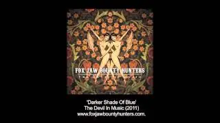 'Darker Shade Of Blue' - Fox Jaw Bounty Hunters - The Devil In Music (2011)