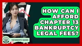 How Can I Afford Chapter 13 Bankruptcy Legal Fees? - Your Bankruptcy Advisors