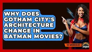Why Does Gotham City's Architecture Change In Batman Movies? - The Superhero Reel