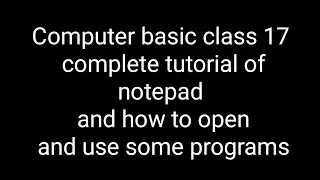 Computer basic class 17 complete tutorial of notepad and how to open and use some programs