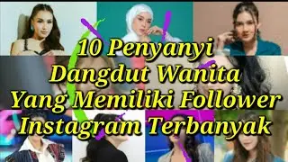 FOLLOWER INSTAGRAM 10 PENYANYI DANGDUT WANITA | SIAPAKAH YANG TERBANYAK?