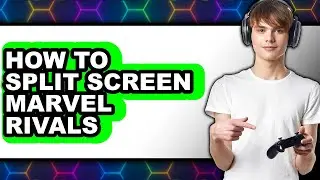 How to Split Screen Marvel Rivals - Easy Guide