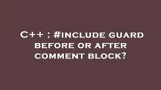 C++ : #include guard before or after comment block?