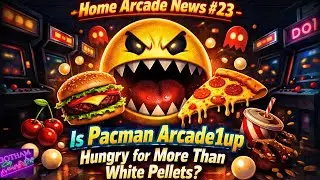 Home Arcade News #23 - Is Pacman Arcade1up hungry for more than white Pellets?