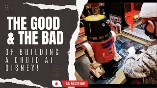 The Good & The Bad of Building a Droid at Disney!