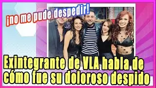 Exintegrante de Venga la Alegr&iacute;a habla de c&oacute;mo fue su doloroso despido tras A&Ntilde;OS en la tv