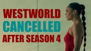 WHY Westworld SHOCKINGLY Cancelled by HBO Before Final Season 5