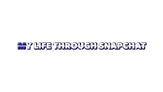 My Life Through Snapchat