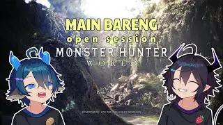 【Monster Hunter World】Main bareng viewers letsgo!! open session bareng Xea & Ozy!