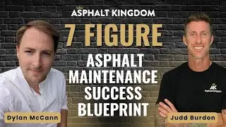 7-Figure Asphalt Maintenance Business Blueprint - with Dylan McCann & Judd Burdon