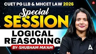Logical Reasoning Special Class | CUET PG LLB & MHCET Law 2026 | By Shubham ma'am