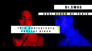 【Dr.SWAG】GKKJ BLOOM OF YOUTH | 10th Anniversary Special Piece and more...