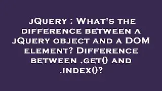 jQuery : What's the difference between a jQuery object and a DOM element? Difference between .get()