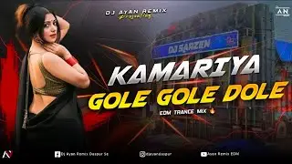 KAMARIYA GOLE GOLE DOLE - REMIX _ EDM TRANCE MIX _ BHOJPURI UNIQUE DANCE _ DJ AYAN REMIX NEW 