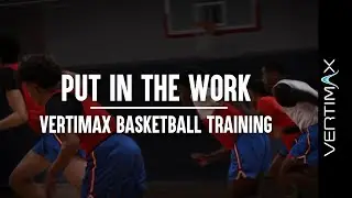 Put In The Work | VertiMax Basketball Training