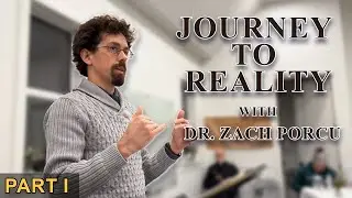 Journey to Reality with Dr. Zach Porcu | Part 1