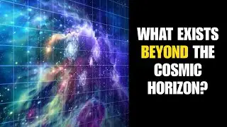 What Exists Beyond the Cosmic Horizon? | Science For Sleep