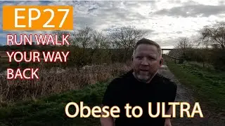Slow and steady run/walk return | Obese to Ultra Runner | EP27