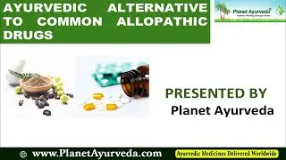 Safe Chemical-free Ayurveda Alternatives to Common Allopathic Drugs Everyone Must Use - Presentation