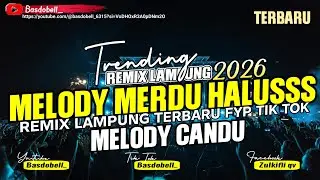 🔴 REMIX LAMPUNG MELODY CANDU GALAU TERBARU 2026 || MAKIN MENYALA ASIK BANGET FULL BASS KELARR