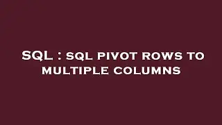 SQL : sql pivot rows to multiple columns