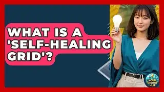 What Is A 'self-healing Grid'? - Your Utilities Hub