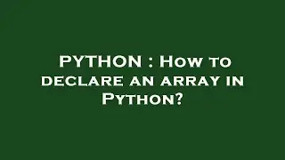 PYTHON : How to declare an array in Python?