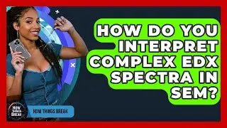 How Do You Interpret Complex EDX Spectra In SEM? - How Things Break