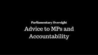 Parliamentary Oversight - Advice to MPs and Accountability