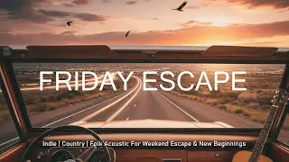 The Explorer of Fridays | A Cinematic Indie-Country-Folk Acoustic Playlist for Road Trips & Nature