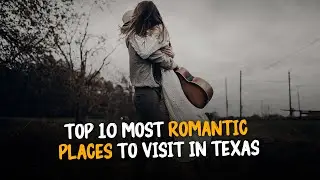 Top 10 Most Romantic Places To Visit In Texas
