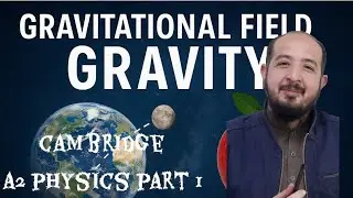 GRAVITATIONAL FIELD CAMBRIDGE A2 PART 1