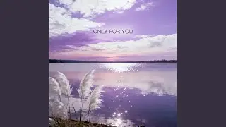 Only For You