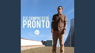 Ele Sempre Est&aacute; Pronto