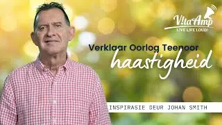 VitaAmp Inspirasie | Verklaar Oorlog Teenoor Haastigheid