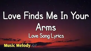 Love Finds Me In Your Arms - Romantic Love Song (Lyrics) 😚
