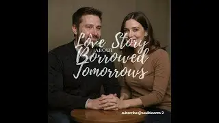 A Love Story About Borrowed Tomorrows