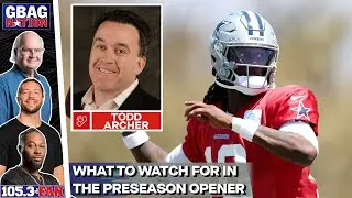 Todd Archer Talks Players To Watch In Tomorrow's Cowboys/Rams Preseason Game | GBAG Nation