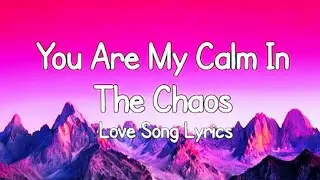 You Are My Calm In The Chaos. Love song lyrics 💕💕💕 subscribe (MB English song)
