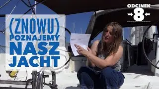 Odc. 8 - (Znowu) poznajemy nasz jacht!