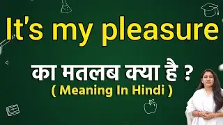 It's my pleasure meaning in hindi | It's my pleasure ka matlab kya hota hai | Word meaning