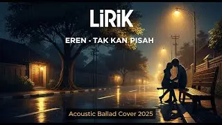 Eren &ndash; Tak Kan Pisah | Acoustic Ballad Cover (Lirik Lagu Akustik 2025)