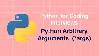 Python for Coding Interviews - Python Arbitrary Arguments  (*args)
