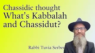 Chassidic Thought #8 - What's Kabbalah and Chassidut?