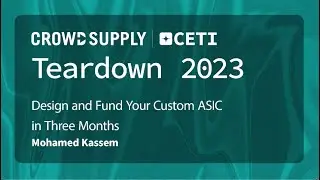 TEARDOWN 2023 - Design and Fund Your Custom ASIC in Three Months - with Mohamed Kassem