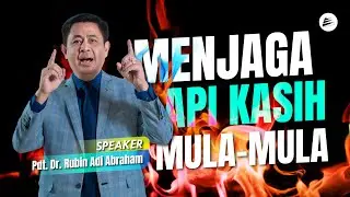 Menjaga Api Kasih Mula-Mula - Pdt. Dr. Rubin Adi Abraham