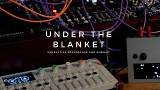 Under The Blanket // Generative Soundscape Ambient Music