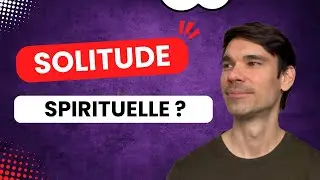 La solitude spirituelle : comprendre le d&eacute;calage avec ton entourage
