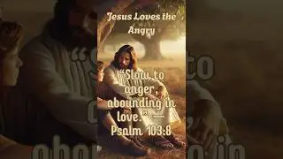 Jesus Loves the Angry | When Your Heart is Heavy, His Love Still Reaches You | A Healing Message