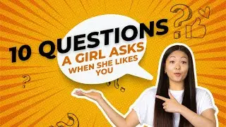 10 Questions a girl asks when she likes you